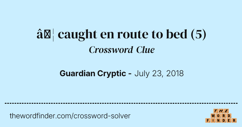 … caught en route to bed crossword clue image