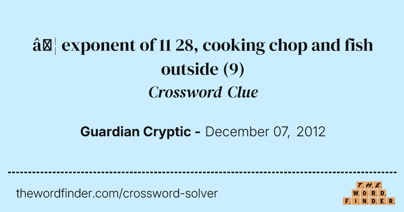…  exponent of 11 28, cooking chop and fish outside crossword clue image