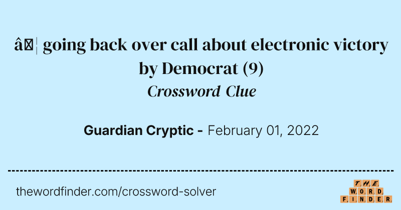 … going back over call about electronic victory by Democrat crossword clue image
