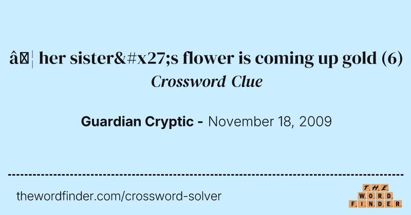 … her sister's flower is coming up gold crossword clue image