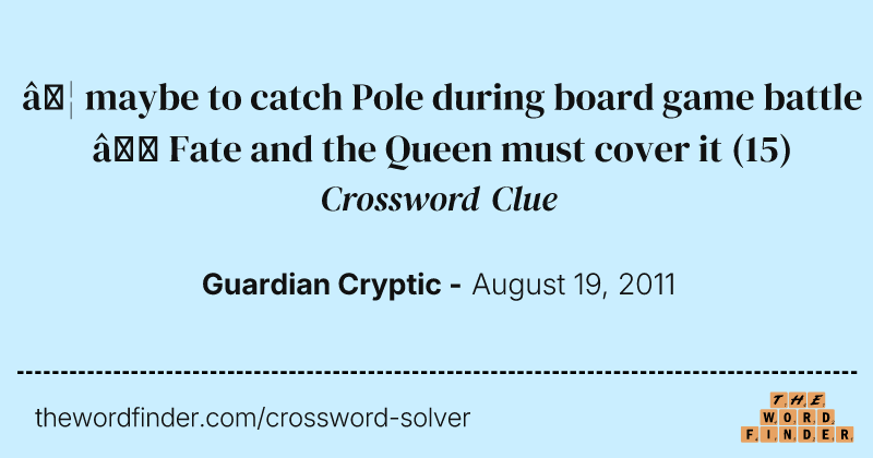 … maybe to catch Pole during board game battle — Fate and the Queen must cover it crossword clue image