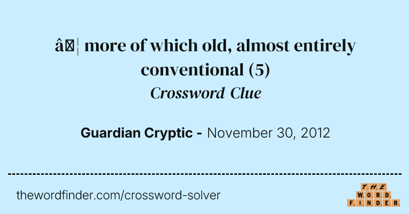 … more of which old, almost entirely conventional crossword clue image