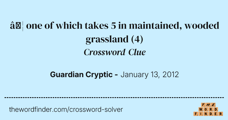 … one of which takes 5 in maintained, wooded grassland crossword clue image