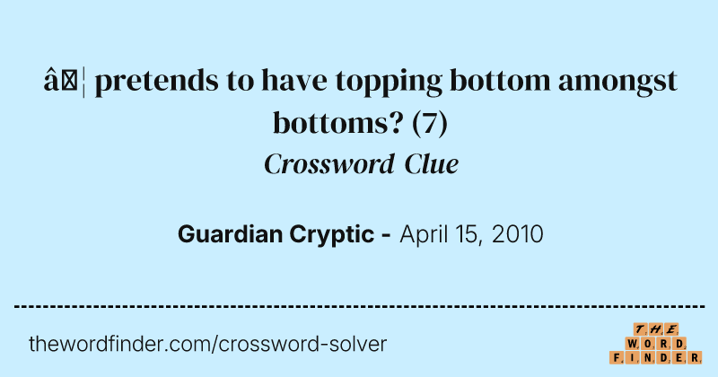 … pretends to have topping bottom amongst bottoms? crossword clue image