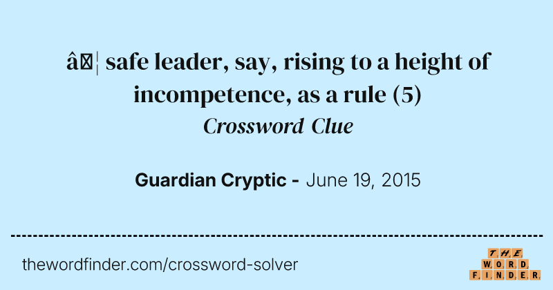 … safe leader, say, rising to a height of incompetence, as a rule crossword clue image