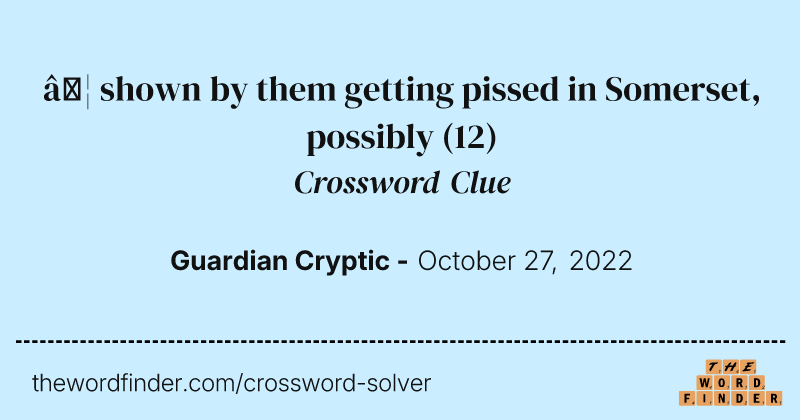… shown by them getting pissed in Somerset, possibly crossword clue image