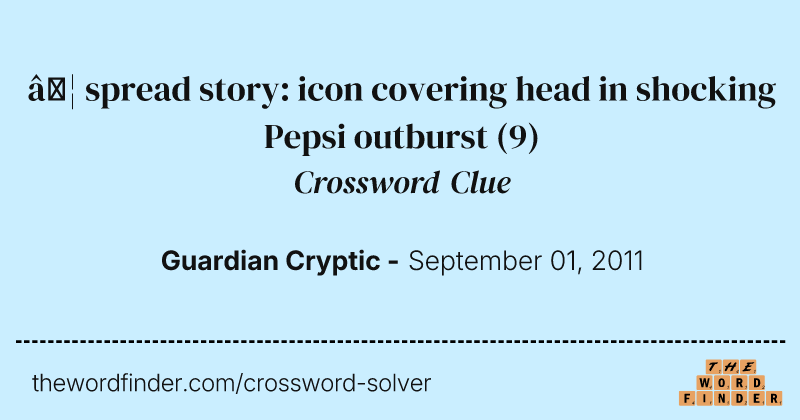 … spread story: icon covering head in shocking Pepsi outburst crossword clue image