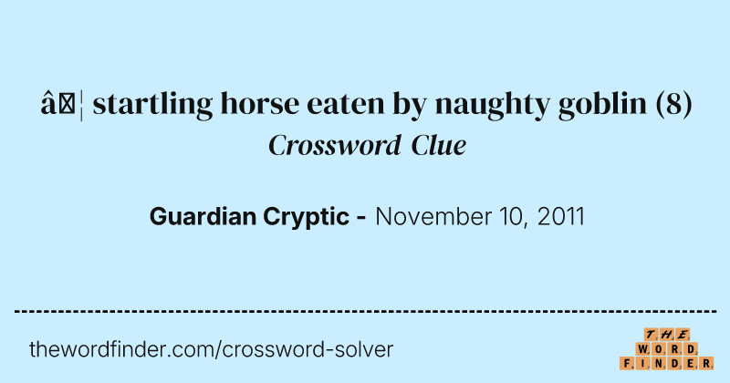 … startling horse eaten by naughty goblin crossword clue image