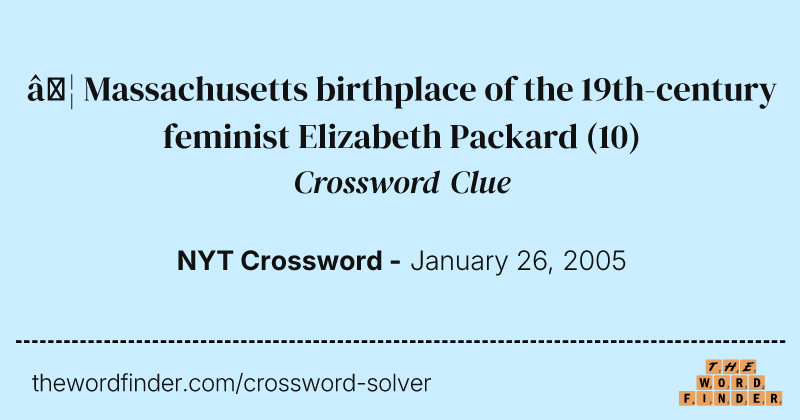 … Massachusetts birthplace of the 19th-century feminist Elizabeth Packard crossword clue image