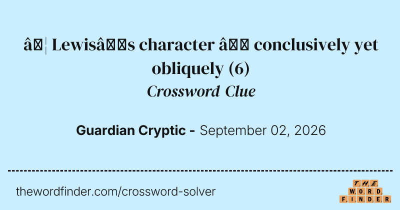… Lewis’s character – conclusively yet obliquely crossword clue image