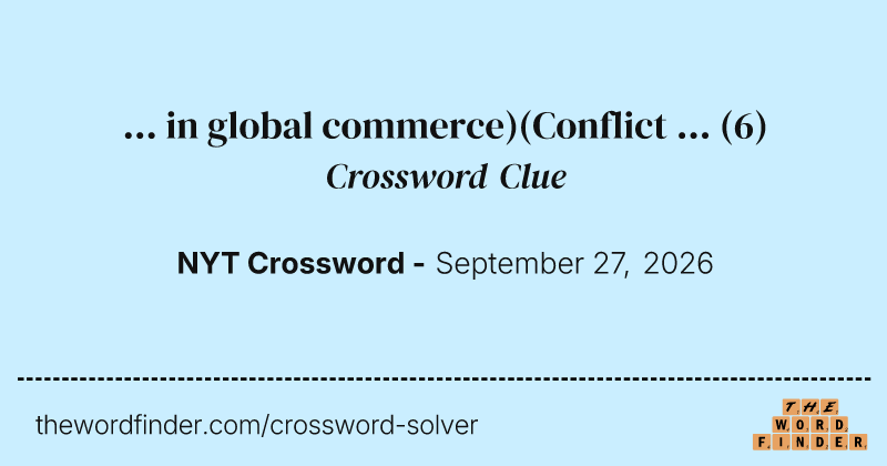 … in global commerce)(Conflict … crossword clue image