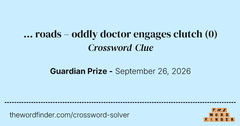 … roads – oddly doctor engages clutch crossword clue image