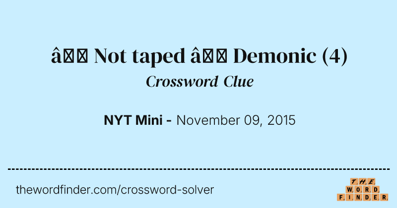 → Not taped ← Demonic crossword clue image