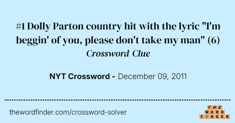 #1 Dolly Parton country hit with the lyric "I'm beggin' of you, please don't take my man" crossword clue image