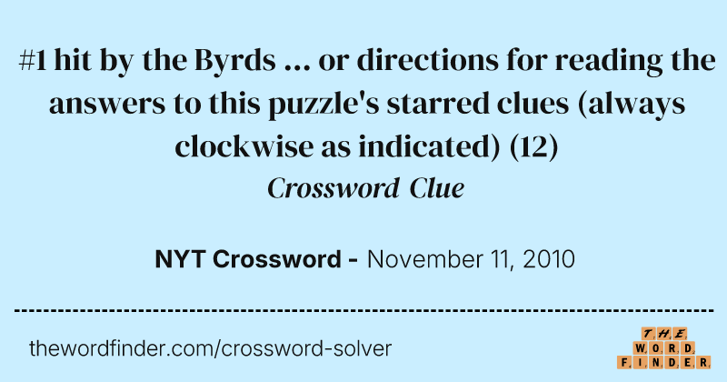 #1 hit by the Byrds ... or directions for reading the answers to this puzzle's starred clues (always clockwise as indicated) crossword clue image