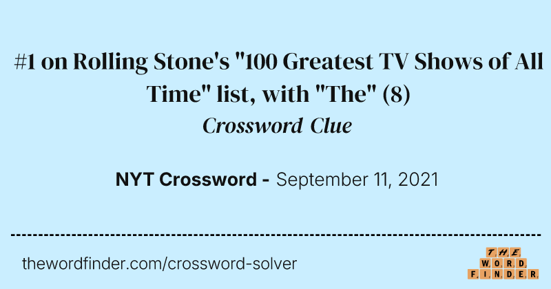 #1 on Rolling Stone's "100 Greatest TV Shows of All Time" list, with "The" crossword clue image