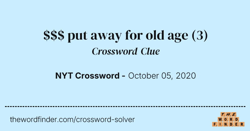 $$$ put away for old age crossword clue image