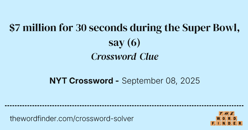 $7 million for 30 seconds during the Super Bowl, say crossword clue image
