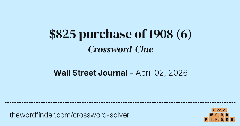 $825 purchase of 1908 crossword clue image