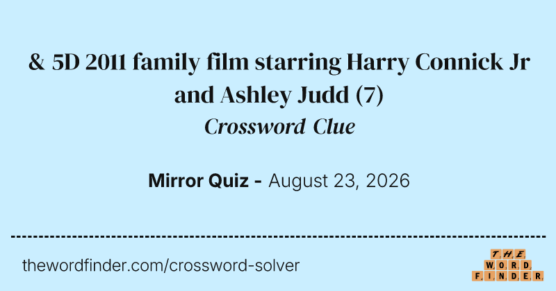 & 5D 2011 family film starring Harry Connick Jr and Ashley Judd crossword clue image