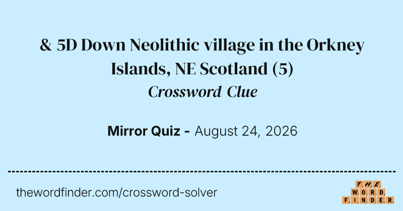 & 5D Down Neolithic village in the Orkney Islands, NE Scotland crossword clue image