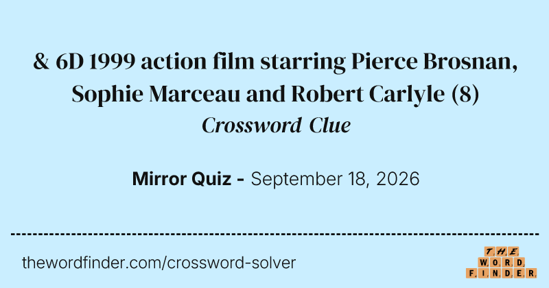 & 6D 1999 action film starring Pierce Brosnan, Sophie Marceau and Robert Carlyle crossword clue image