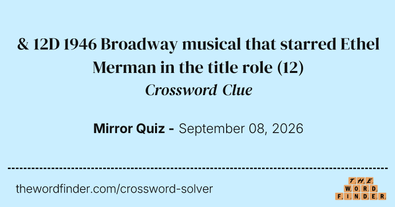 & 12D 1946 Broadway musical that starred Ethel Merman in the title role crossword clue image