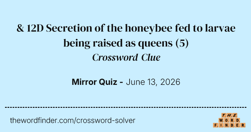 & 12D Secretion of the honeybee fed to larvae being raised as queens crossword clue image