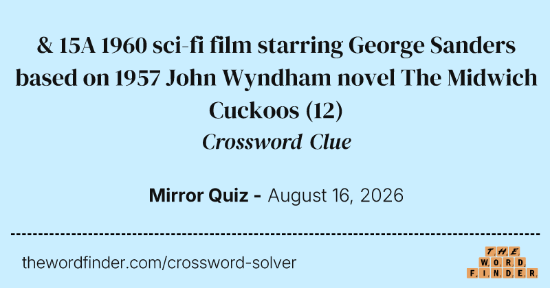 & 15A 1960 sci-fi film starring George Sanders based on 1957 John Wyndham novel The Midwich Cuckoos crossword clue image