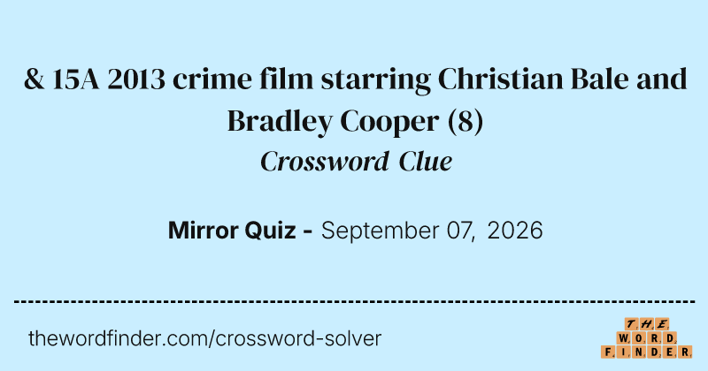 & 15A 2013 crime film starring Christian Bale and Bradley Cooper crossword clue image