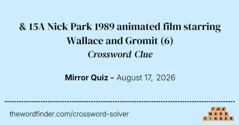 & 15A Nick Park 1989 animated film starring Wallace and Gromit crossword clue image