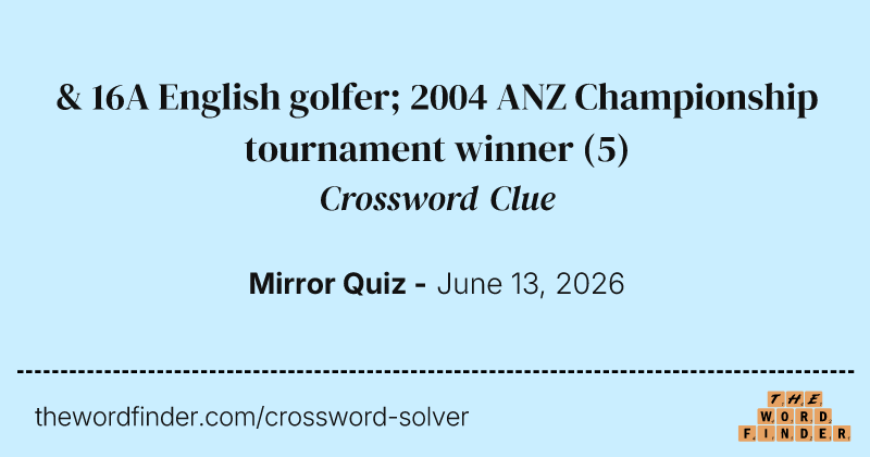 & 16A English golfer; 2004 ANZ Championship tournament winner crossword clue image