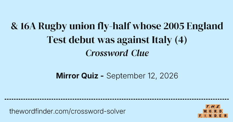 & 16A Rugby union fly-half whose 2005 England Test debut was against Italy crossword clue image