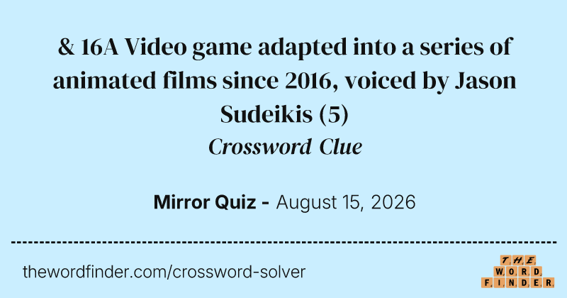 & 16A Video game adapted into a series of animated films since 2016, voiced by Jason Sudeikis crossword clue image