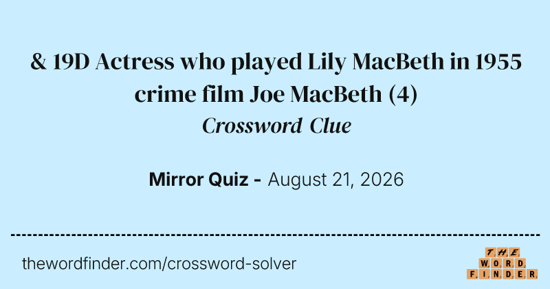 & 19D Actress who played Lily MacBeth in 1955 crime film Joe MacBeth crossword clue image
