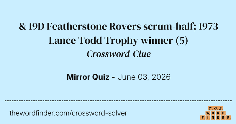 & 19D Featherstone Rovers scrum-half; 1973 Lance Todd Trophy winner crossword clue image