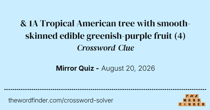 & 1A Tropical American tree with smooth-skinned edible greenish-purple fruit crossword clue image