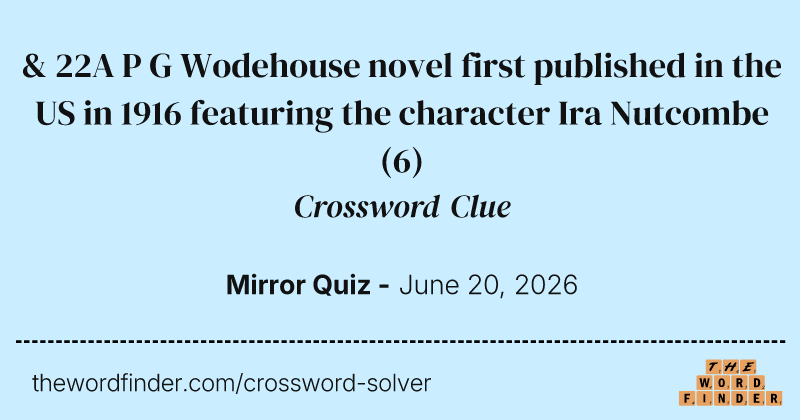 & 22A P G Wodehouse novel first published in the US in 1916 featuring the character Ira Nutcombe crossword clue image