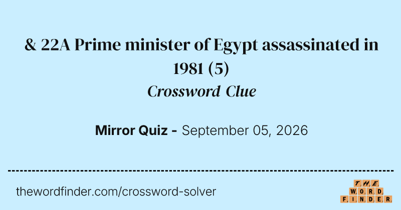 & 22A Prime minister of Egypt assassinated in 1981 crossword clue image