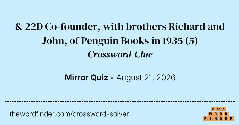 & 22D Co-founder, with brothers Richard and John, of Penguin Books in 1935 crossword clue image