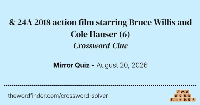 & 24A 2018 action film starring Bruce Willis and Cole Hauser crossword clue image