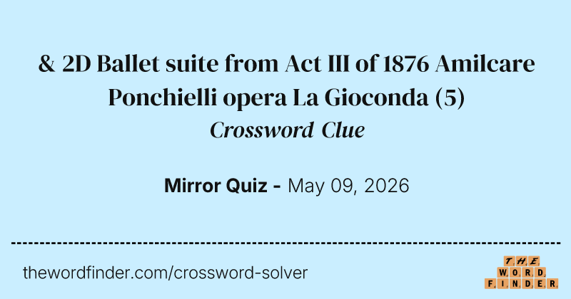 & 2D Ballet suite from Act III of 1876 Amilcare Ponchielli opera La Gioconda crossword clue image