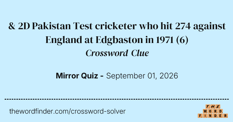 & 2D Pakistan Test cricketer who hit 274 against England at Edgbaston in 1971 crossword clue image