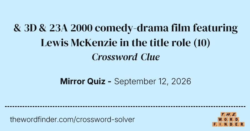 & 3D & 23A 2000 comedy-drama film featuring Lewis McKenzie in the title role crossword clue image