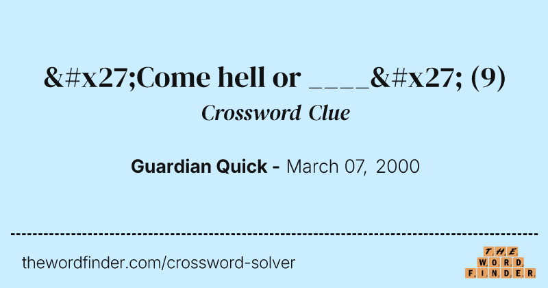 'Come hell or ____' crossword clue image