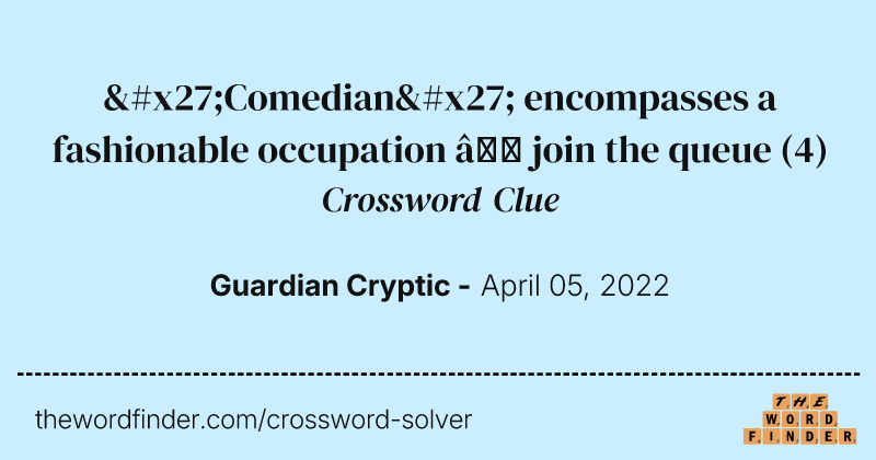 'Comedian' encompasses a fashionable occupation — join the queue crossword clue image