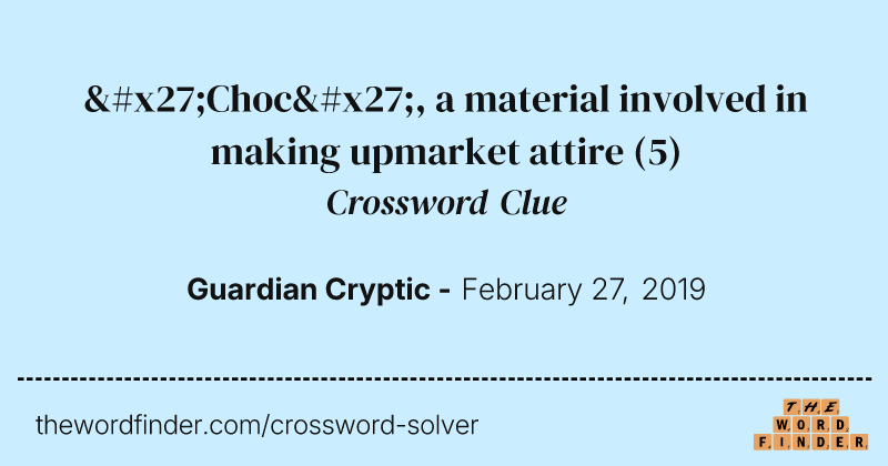 'Choc', a material involved in making upmarket attire crossword clue image