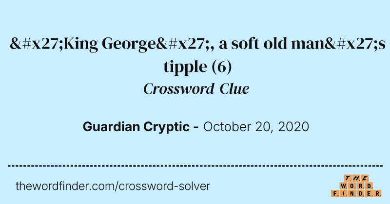 'King George', a soft old man's tipple crossword clue image