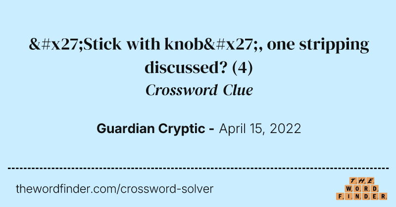 'Stick with knob', one stripping discussed? crossword clue image