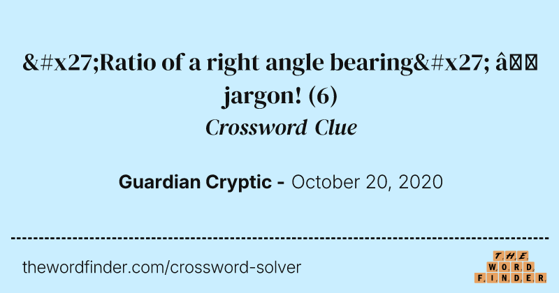 'Ratio of a right angle bearing' — jargon! crossword clue image